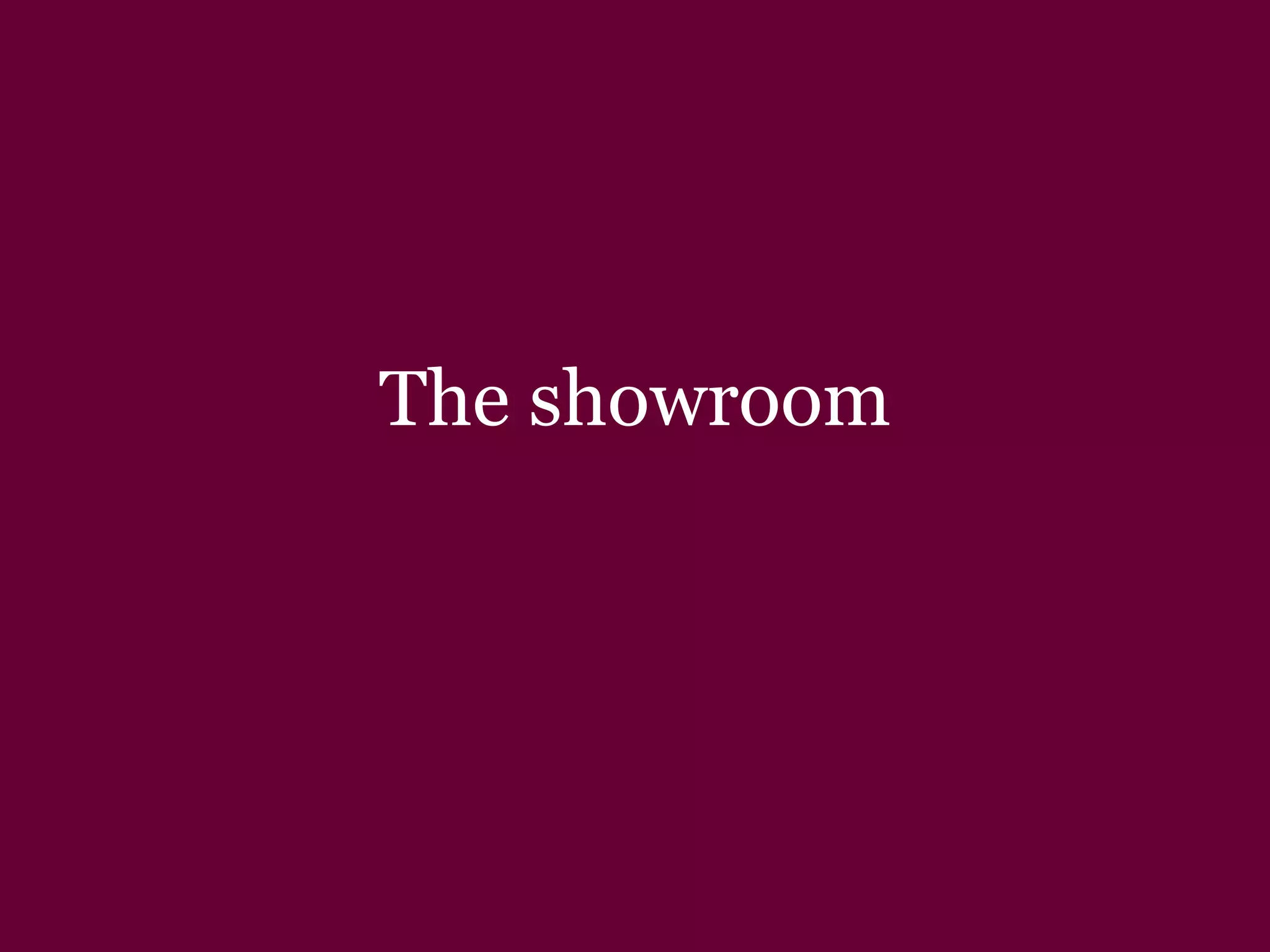 The showroom