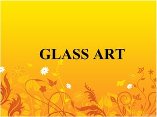 GLASS ART
 