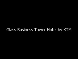 Glass business tower hotel by ktm foto(c) leandro couri