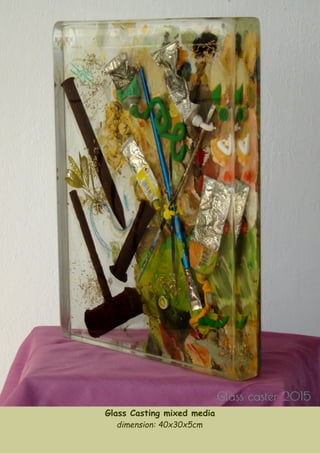 Glass Casting mixed media
dimension: 40x30x5cm
 