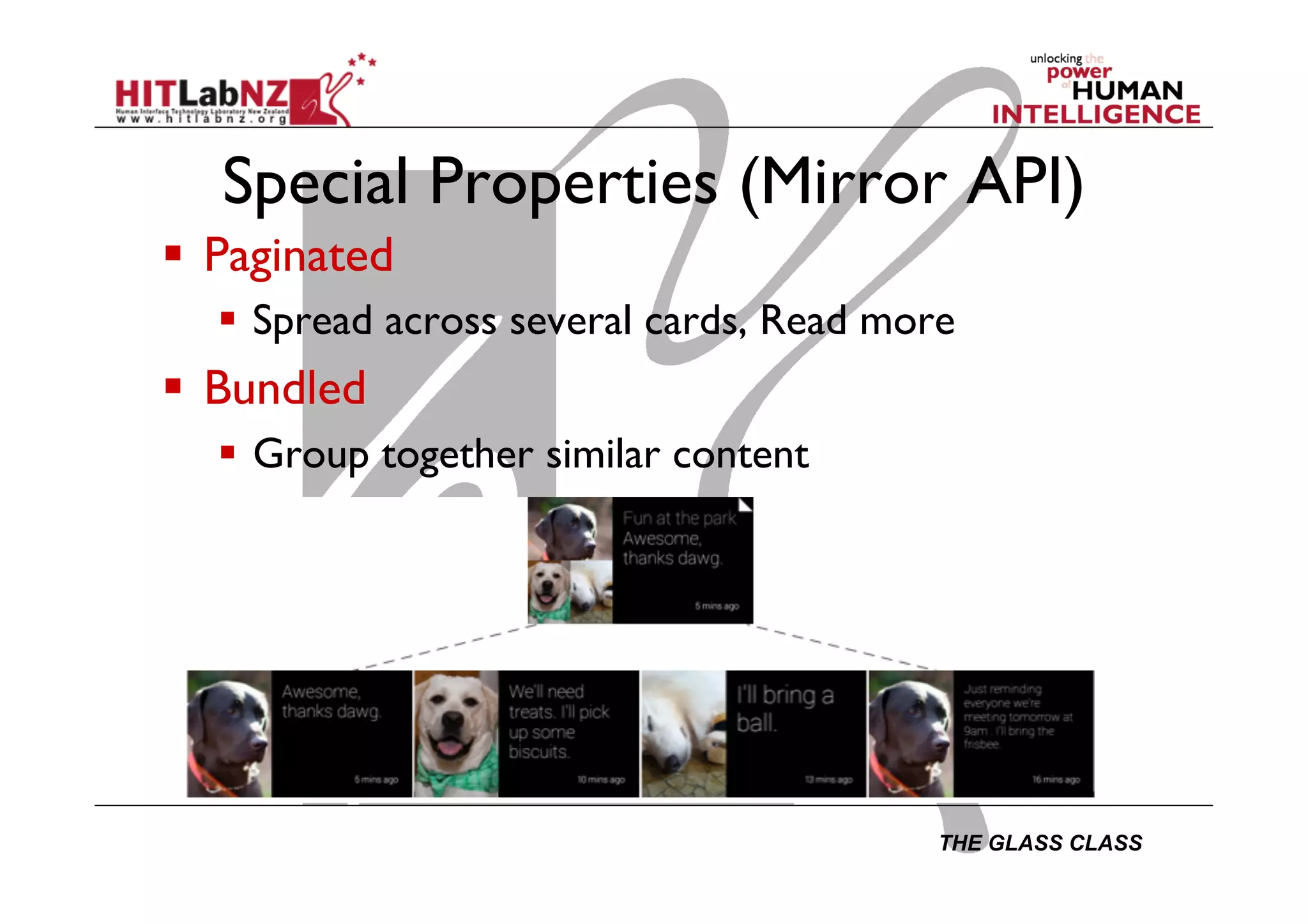THE GLASS CLASS
Special Properties (Mirror API)
  Paginated
  Spread across several cards, Read more
  Bundled
  Group together similar content
 