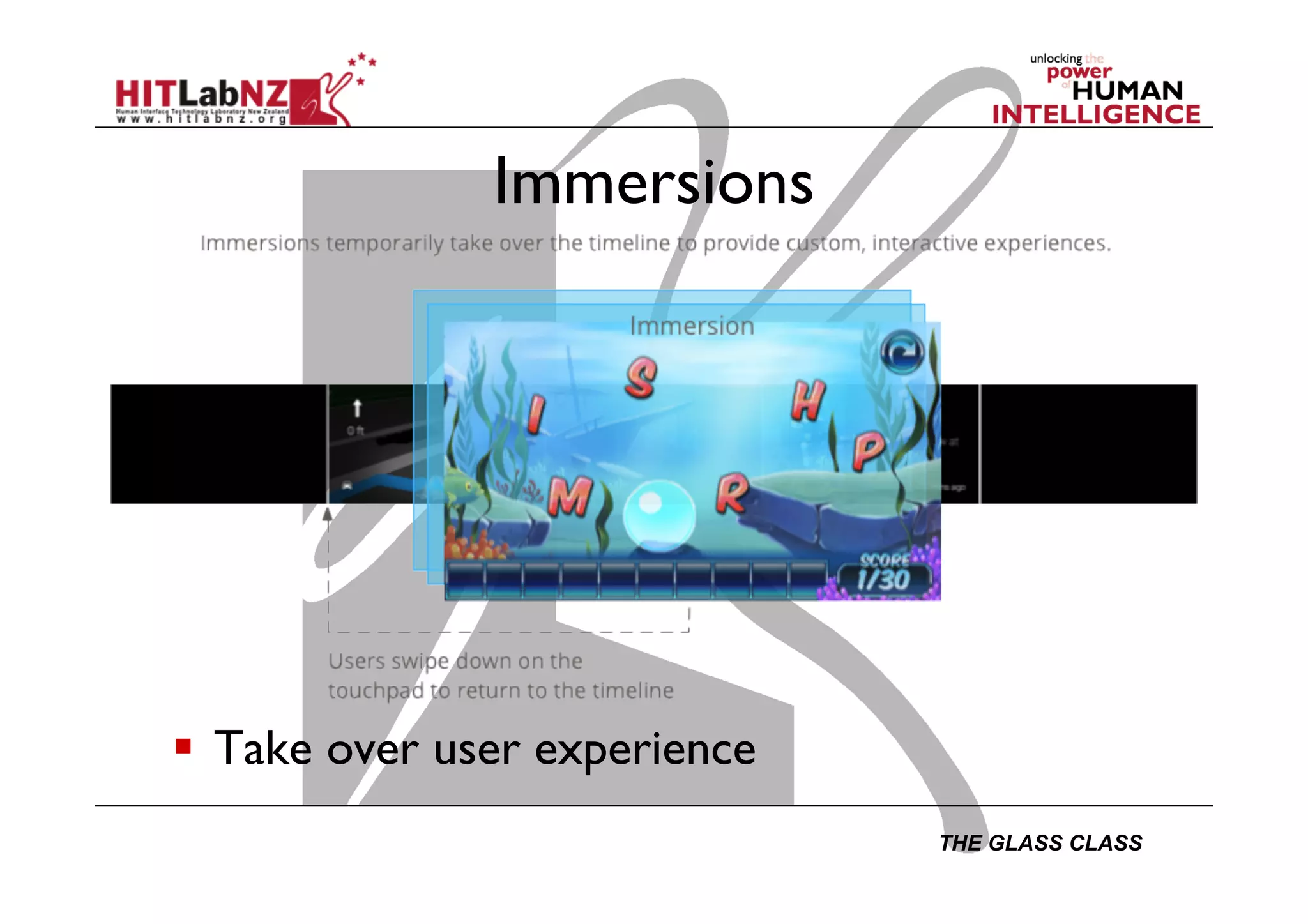 THE GLASS CLASS
Immersions
  Take over user experience
 