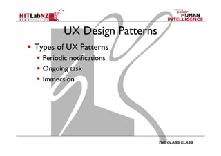 THE GLASS CLASS
UX Design Patterns
  Types of UX Patterns
  Periodic notifications
  Ongoing task
  Immersion
 