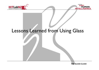 THE GLASS CLASS
Lessons Learned from Using Glass
 