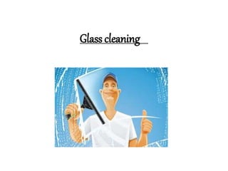 Glass cleaning
 