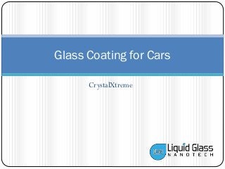 CrystalXtreme
Glass Coating for Cars
 