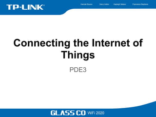 Connecting the Internet of
         Things
           PDE3
 