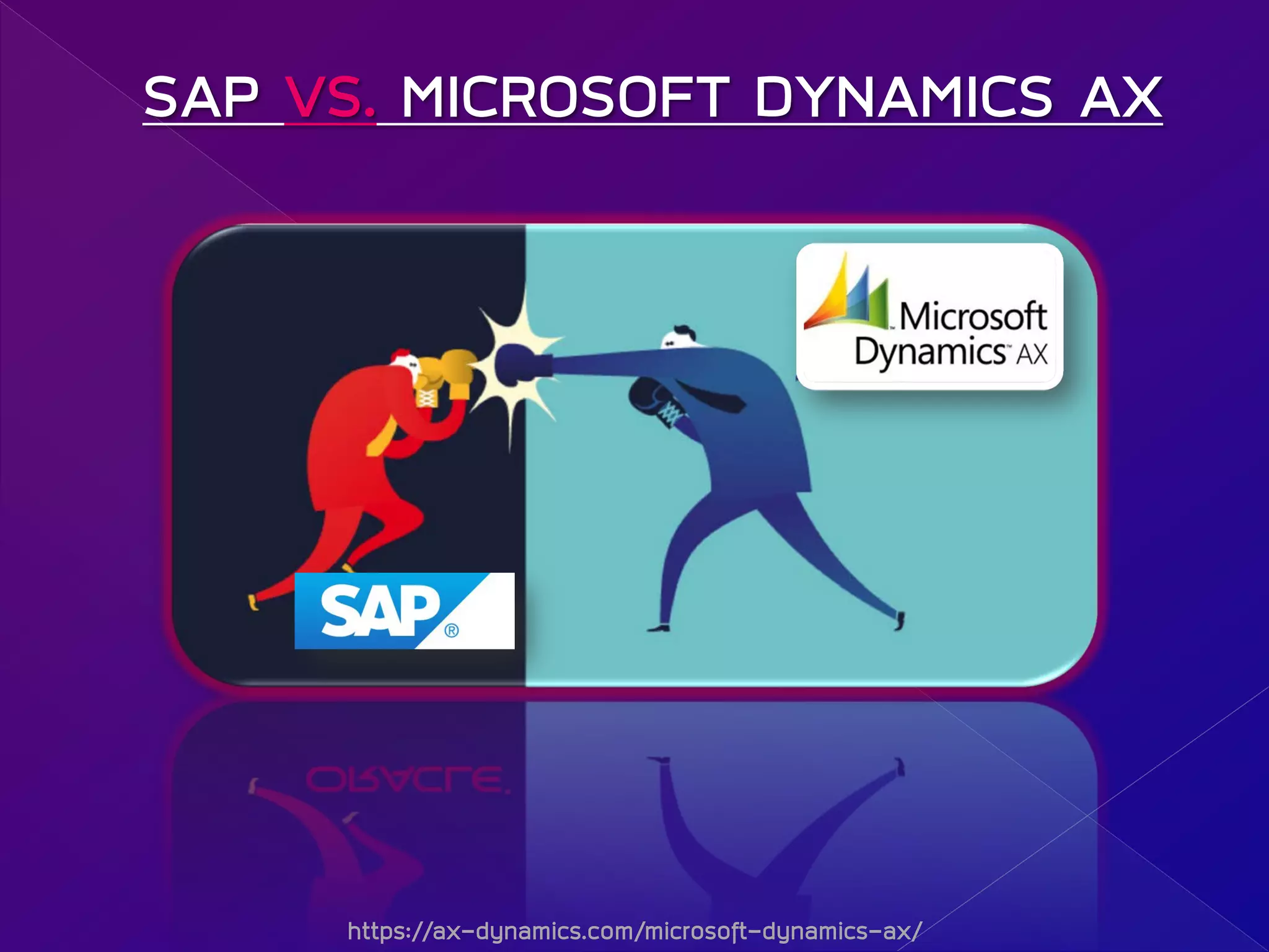 SAP VS. MICROSOFT DYNAMICS AX
https://ax-dynamics.com/microsoft-dynamics-ax/
 