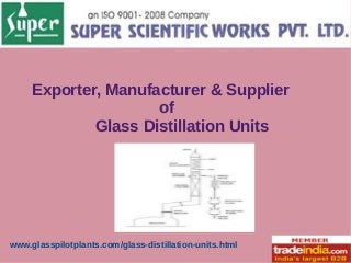 Exporter, Manufacturer & Supplier
of
Glass Distillation Units

www.glasspilotplants.com/glass-distillation-units.html

 
