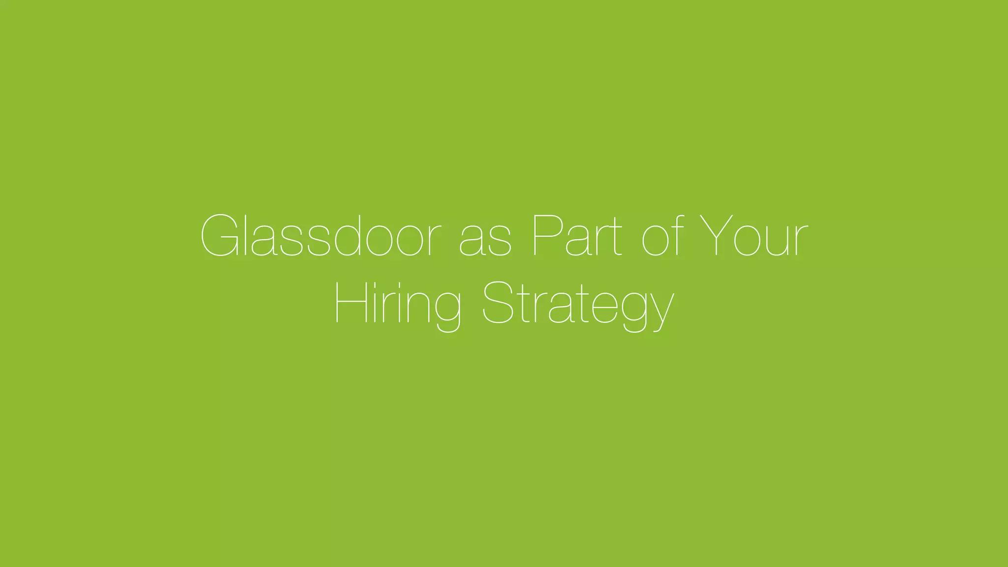Glassdoor as Part of Your"
Hiring Strategy
 