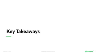 © Glassdoor, Inc. 2017. Confidential - For Internal Use Only
Key Takeaways
 