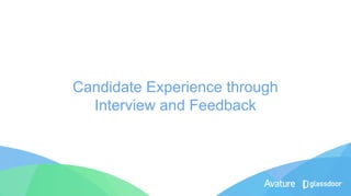 Candidate Experience through
Interview and Feedback
 