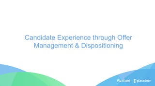 Candidate Experience through Offer
Management & Dispositioning
 