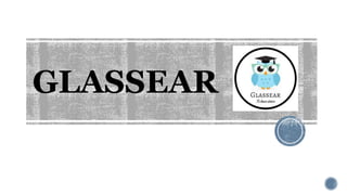 GLASSEAR
 
