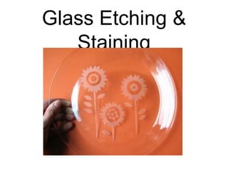 Glass Etching &
   Staining
 