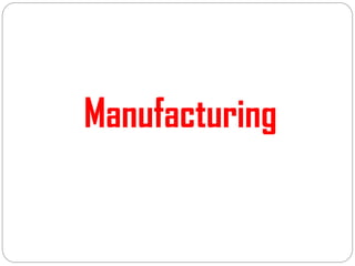 Manufacturing
 