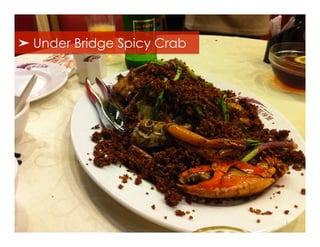 ➤ Under Bridge Spicy Crab




                            1
 