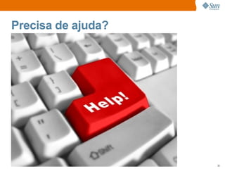 Precisa de ajuda?




              Sun Confidential: Internal Only   35
 