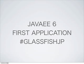 JavaEE6 First Application #glassfishjp | PPT