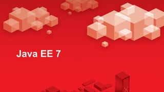Java EE 7
       Java EE 7
 
