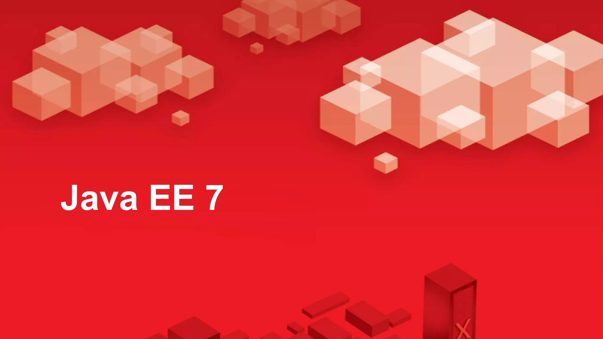 Java EE 7
       Java EE 7
 