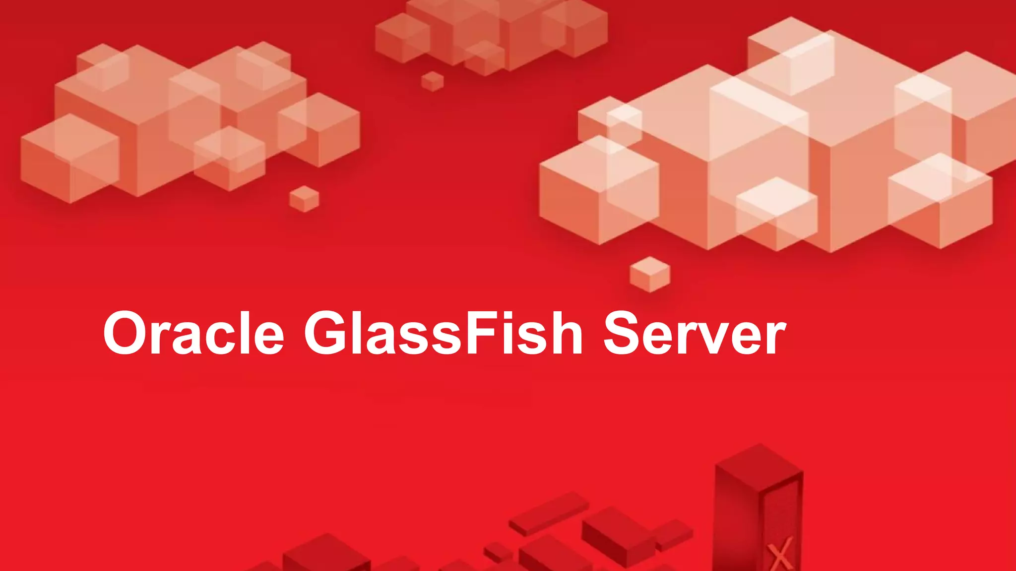 Oracle GlassFish Server
        Java EE 7
 