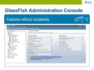 GlassFish Administration Console
Features without complexity




                                   15
 