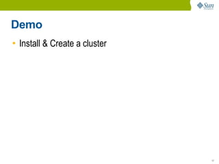 Demo
• Install & Create a cluster




                               17
 