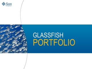 GLASSFISH
PORTFOLIO

            35
 