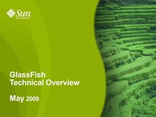 GlassFish
Technical Overview

May 2009
                     1
 
