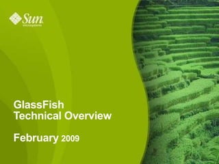 GlassFish
Technical Overview

February 2009
                     1
 