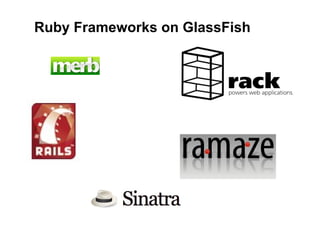 Ruby Frameworks on GlassFish
 