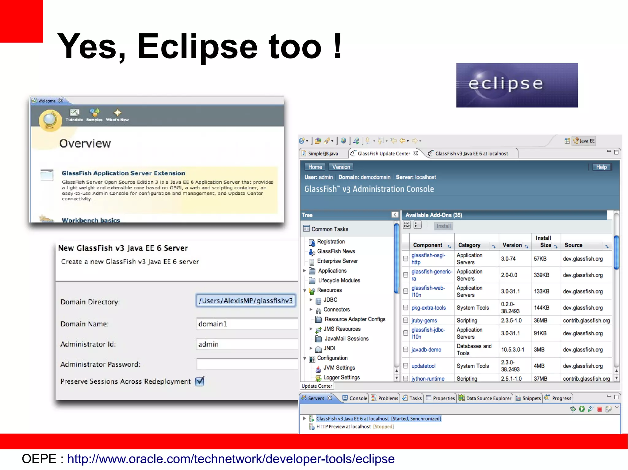 Yes, Eclipse too !




OEPE : http://www.oracle.com/technetwork/developer-tools/eclipse
 