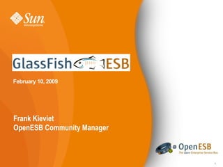 GlassFish ESB
February 10, 2009




Frank Kieviet
OpenESB Community Manager



                            1
 