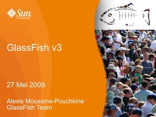 GlassFish v3


27 Mei 2009

Alexis Moussine-Pouchkine
GlassFish Team              1
 