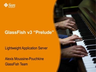 GlassFish v3 “Prelude”


Lightweight Application Server

Alexis Moussine-Pouchkine
GlassFish Team
                                 1
 