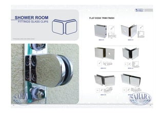 FITTINGS GLASS CLIPS
SHOWER ROOM
“Variant glass surface that enhance beauty”
3231
RSH-113 RSH-114
RSH-115 RSH-116
2- 12
48
24
10
3.5
3.5
10
2- 12
10
48
24
24
48
2- 12 92
47
22.5
3.5
10
122-
10
22.5
22.5
48
3.5
45
122- 22.5
84.166
46
O
135
45
4522.510
122-
47
22.5 22.5
92
10
RSH-111 RSH-112
FLAT EDGE TRIM FINISH
Material: Stainless Steel
Grade: #304 / #316
Finished: PSS (Polished Stainless Steel)
SSS (Satin Stainless Steel)
Gold (Gold)
 