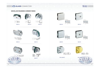 GLASS CONNECTOR
BEVELLED ROUNDED CORNER FINISH
100
50
25
6-12
25 25
122- 25
10
0
135
50
5025
1025
122-
50
25 25
102
10
50
12
50
25
10
10
21
4.0
3
12
10
54
50
25
50
40
122-
10
25
25
50
50
15
20
93
20
3
540
20
40
5
RSH-511 RSH-512 RSH-514
RSH-513 RSH-515
RSH-516 RSH-517
RSH-811 RSH-911
RSH-611 RSH-711
22
22
44
30
20
50
25
25
50
22
22
44
58
24
8-10 54 34
58
24 8
54 34
RGG-K6016 F RGG-K6016 R
3635
Material: Stainless Steel / Zinc
Grade: #304 / #316
Finished: PSS (Polished Stainless Steel)
SSS (Satin Stainless Steel)
Gold (Gold)
 