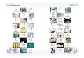 CONTENTS
01
• ISO Certificate
• Location
• About
• Vision & Mission
Patch Fittings
Floor Spring Sealing Strips
Door Locks
Shower Room
Fittings Glass Clips Shower Hinges
Shower Accessories
Knight Head & Bars Shower Knobs
Glass Door Handles
Connector System Pivot System
03
05
13 19
23
31 43
49
51 55
59
67 71
Sliding System
Balcony Parking
Folding System
Hanging Wheels
And RailsFolding System
Spider Fittings
Structural Bolts Glass Accessories
U-Channel Profile
Project Department
Products & Techniques Signature Projects
Where To Find Us
Telescopic
Sliding System
Parking
Folding System
77
99 101
107
113 123
129
139 143
153
155 163
164
 