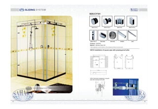 L
L/2
L/2+60
1 2
80 80
85
H-8
L/2+60mm
15 15
1
120 120
18 18
116.5
2
H
L/2
L-25mm
30X10 Sectional installation of square
pipe with jumping-proof pillar
116.5
8515
18
30X10 installation of square pipe with jumping-proof pillar
SDS-CY101
Above application is just for reference, will be changed according to the actual scene.
Finished : SSS/PSS
Material : Stainless Steel 304
SDS-CY101-1 SDS-CY101-2 SDS-CYC5 SDS-CY101-4
SDS-CY101-5 SDS-S450 SDS-S455 PIP/REC ROD
SLIDING SYSTEM
8483
SAHARA Sliding System Glass Accessories
 