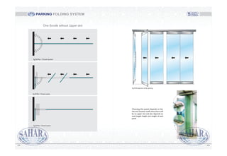 104103
One Scrolls without Upper slot
Fg.25.Plan / Closed system
Fg.26.Plan / Closed system
Fg.25.Plan / Closed system
Fg.24.Perspective while opening
Choosing this system depends on the
site and location itself, since there will
be no upper slot and also depends on
total length, height, and weight of each
panel.
PARKING FOLDING SYSTEM
 