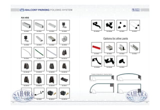 Possible Configuration & Stacking Options
Fig.16.Plan / different layout Fig.16.Plan / different layout
Fig.16.Plan / different layout Fig.16.Plan / different layout
BALCONY PARKING FOLDING SYSTEM
RA-VBS
RA-VBS01
RA-VBS06
RA-VBS22
RA-VBS15B
RA-VBS15F
RA-VBS12
RA-VBS02 RA-VBS04 RA-VBS05
RA-VBS38 RA-VBS28 RA-VBS36
RA-VBS21 RA-VBS17 RA-VBS15A
RA-VBS15C RA-VBS15D RA-VBS15E
RA-VBS15G RA-VBS15H RA-VBS14
RA-VBS24 RA-VBS11A RA-VBS11B
RA-VBS50A RA-VBS50B RA-VBS51 RA-VBS10
Options for other parts
RA-VBS23
RA-VBS49A
RA-VBS29 RA-VBS30 RA-VBS31
RA-VBS49B RA-VBS52
112111
 