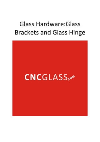 Glass Hardware:Glass
Brackets and Glass Hinge
 
