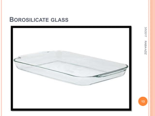 BOROSILICATE GLASS
3/5/2017
13
RABIAAZIZ
 