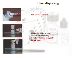 Full spoon, no excess
Tip liquid bottle to side,
then invert completely
If water / tartaric acid, only
1 drop used.
Hand dispensing
 
