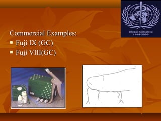 Commercial Examples:Commercial Examples:
 Fuji IX (GC)Fuji IX (GC)
 Fuji VIII(GC)Fuji VIII(GC)
 