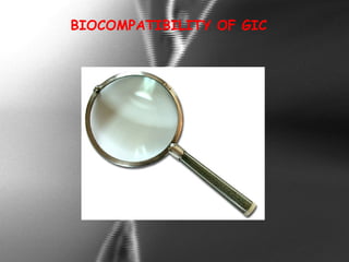 BIOCOMPATIBILITY OF GIC
 