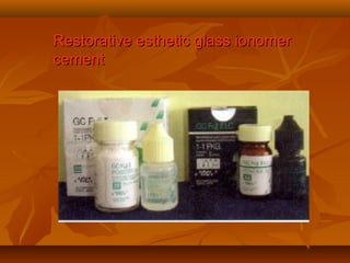 Restorative esthetic glass ionomerRestorative esthetic glass ionomer
cementcement
 