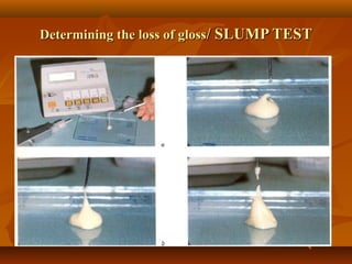 Determining the loss of glossDetermining the loss of gloss/ SLUMP TEST/ SLUMP TEST
 