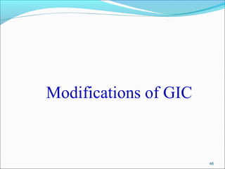 46
Modifications of GIC
 